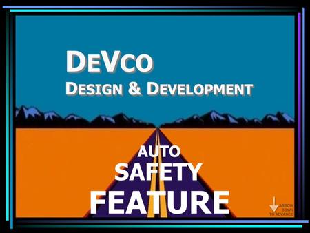D E V CO D ESIGN & D EVELOPMENT AUTO SAFETY FEATURE.