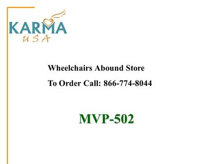 MVP-502 MVP-502 Wheelchairs Abound Store To Order Call: 866-774-8044.