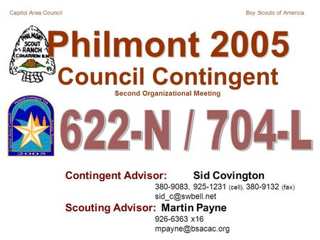 Capitol Area CouncilBoy Scouts of America Philmont 2005 Philmont 2005 Council Contingent Second Organizational Meeting Contingent Advisor:Sid Covington.