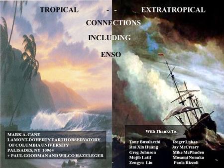 TROPICAL -- EXTRATROPICAL CONNECTIONS INCLUDING MARK A. CANE LAMONT-DOHERTY EARTH OBSERVATORY OF COLUMBIA UNIVERSITY PALISADES, NY 10964 + PAUL GOODMAN.