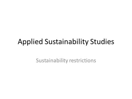 Applied Sustainability Studies Sustainability restrictions.