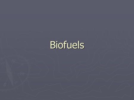 Biofuels. Potential for biomass use ► Total Global Primary Energy Supply (in ExaJoules (10 18 )) 2004470 EJ 2030670 EJ 2050850 EJ ► Actual use of biomass.