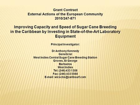 Grant Contract External Actions of the European Community 2010/247-871 Improving Capacity and Speed of Sugar Cane Breeding in the Caribbean by Investing.