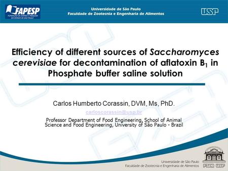 Efficiency of different sources of Saccharomyces cerevisiae for decontamination of aflatoxin B 1 in Phosphate buffer saline solution Carlos Humberto Corassin,