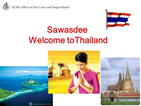 1 Sawasdee Welcome toThailand 1 OCSB: Office of the Cane and Sugar Board.
