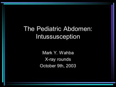The Pediatric Abdomen: Intussusception