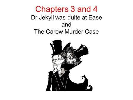 Chapters 3 and 4 Dr Jekyll was quite at Ease and The Carew Murder Case.