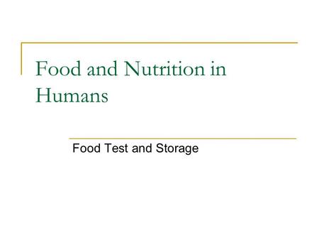 Food and Nutrition in Humans Food Test and Storage.