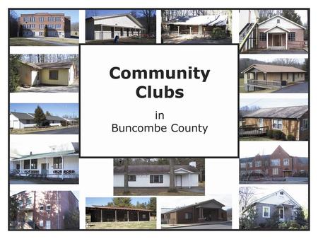 References for data Community Club Members Buncombe County GIS Dept. Buncombe County Tax Dept. N.C. Cooperative Extension.