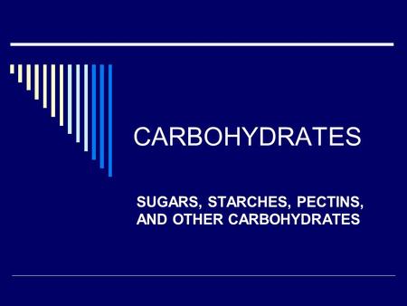 SUGARS, STARCHES, PECTINS, AND OTHER CARBOHYDRATES