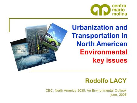 Urbanization and Transportation in North American Environmental key issues Rodolfo LACY CEC. North America 2030, An Environmental Outlook june, 2008.