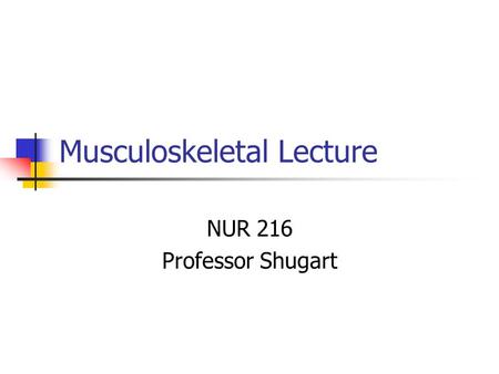 Musculoskeletal Lecture