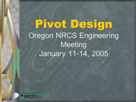 Pivot Design Oregon NRCS Engineering Meeting January 11-14, 2005