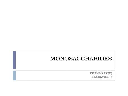 MONOSACCHARIDES DR AMINA TARIQ BIOCHEMISTRY. # CarbonsCategory NameRelevant examples 3Triose Glyceraldehyde, Dihydroxyacetone 4TetroseErythrose 5Pentose.