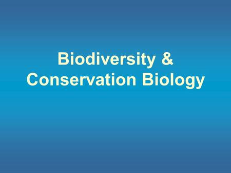 Biodiversity & Conservation Biology Global biodiversity is threatened by the extinction of more & more species l Biodiversity is a measure of the number.