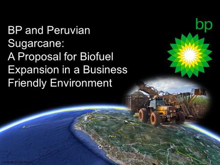 SOURCE: GOOGLE MAPS BP and Peruvian Sugarcane: A Proposal for Biofuel Expansion in a Business Friendly Environment.