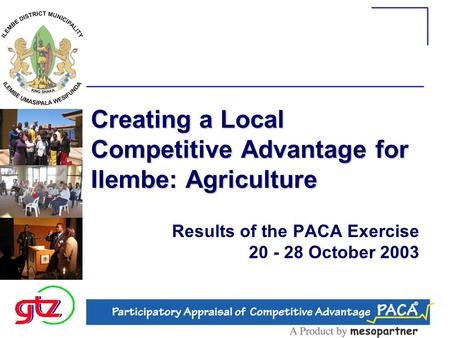 Creating a Local Competitive Advantage for Ilembe: Agriculture Results of the PACA Exercise 20 - 28 October 2003.