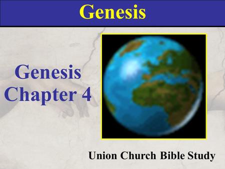 Genesis Union Church Bible Study Genesis Chapter 4.