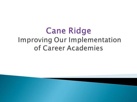  Cane Ridge High School – ◦ Is a new school with rapidly changing needs as it adds its first senior class ◦ Has a new Executive Principal and has new.