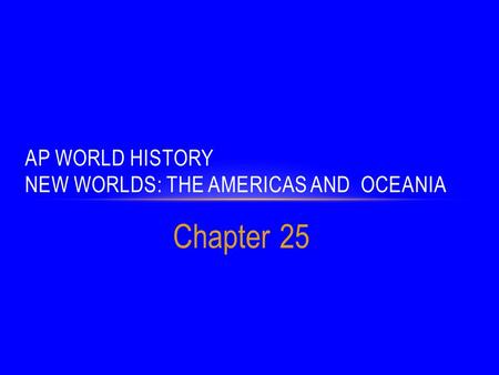 AP World History New Worlds: The Americas and Oceania