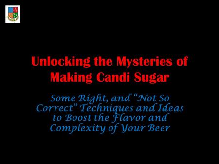 Unlocking the Mysteries of Making Candi Sugar Some Right, and “Not So Correct” Techniques and Ideas to Boost the Flavor and Complexity of Your Beer.