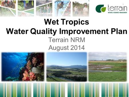 1 Wet Tropics Water Quality Improvement Plan Terrain NRM August 2014.