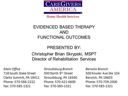 Home Health Services EVIDENCED BASED THERAPY AND FUNCTIONAL OUTCOMES PRESENTED BY: Christopher Brian Skrypski, MSPT Director of Rehabilitation Services.