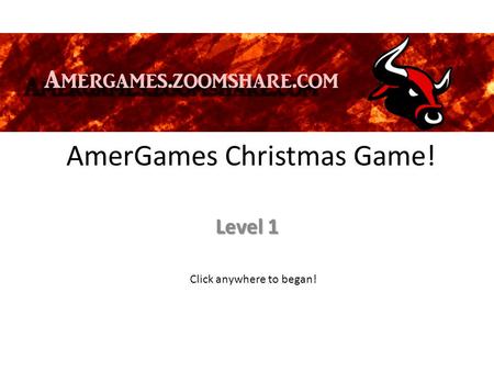 AmerGames Christmas Game! Level 1 Click anywhere to began!