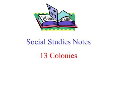 Social Studies Notes 13 Colonies.