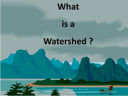 What is a Watershed ?. When it rains, the water has to go somewhere. Where does all the water go? Down the sewer In the drains Downhill To the creeks.