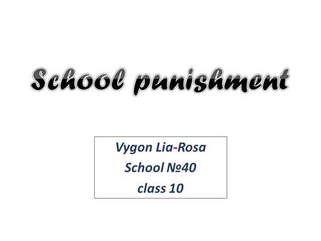 Vygon Lia-Rosa School №40 class 10.  Shouting and making noise during lessons  Writing on walls, desks and other school property  Calling a teacher.