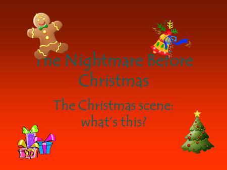 The Nightmare Before Christmas The Christmas scene: what’s this?