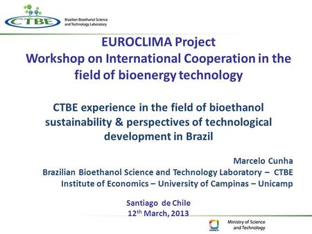 EUROCLIMA Project Workshop on International Cooperation in the field of bioenergy technology CTBE experience in the field of bioethanol sustainability.