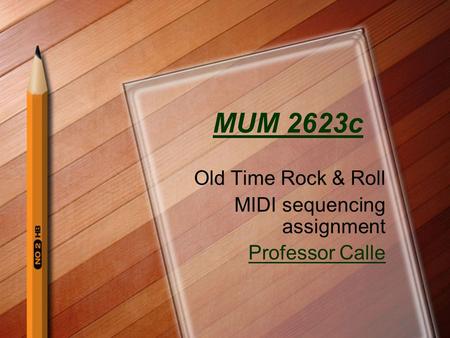 MUM 2623c Old Time Rock & Roll MIDI sequencing assignment Professor Calle.