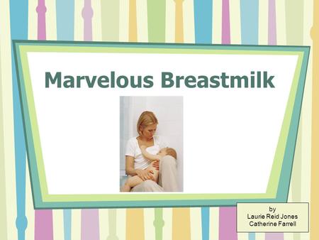 Marvelous Breastmilk by Laurie Reid Jones Catherine Farrell.