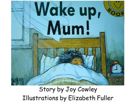 Story by Joy Cowley Illustrations by Elizabeth Fuller.