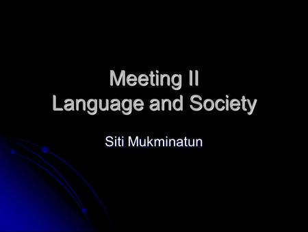 Meeting II Language and Society Siti Mukminatun. Sociolinguistics  Study the relationship between language and society. 1.explaining why we speak differently.