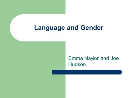 Language and Gender Emma Naylor and Joe Hudson. Zimmerman and West Looked at turn taking in mixed/same sex groups. They recorded 20 same sex conversations.