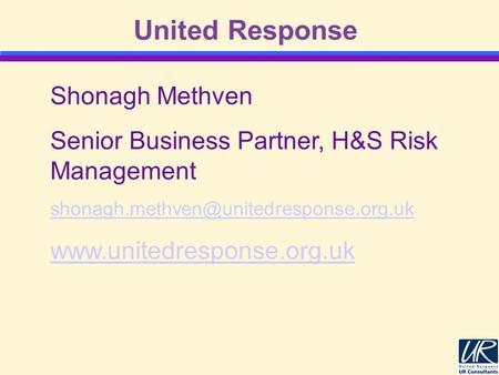 United Response Shonagh Methven Senior Business Partner, H&S Risk Management