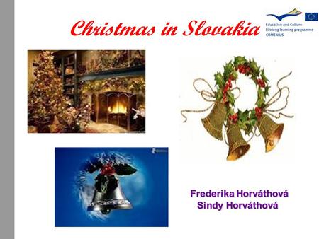 Christmas in Slovakia Frederika Horváthová Frederika Horváthová Sindy Horváthová Sindy Horváthová Frederika Horváthová Frederika Horváthová Sindy Horváthová.