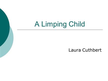 A Limping Child Laura Cuthbert. Overview  An unusual presentation  Key learning points  Differential diagnosis  Some specific examples  Case discussion.