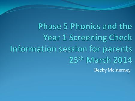Becky McInerney. 2 Phonic terminology: some definitions A phoneme is the smallest unit of sound in a word A grapheme is the letter, or letters, representing.