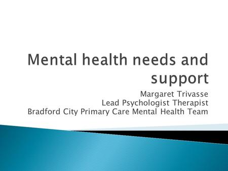 Margaret Trivasse Lead Psychologist Therapist Bradford City Primary Care Mental Health Team.