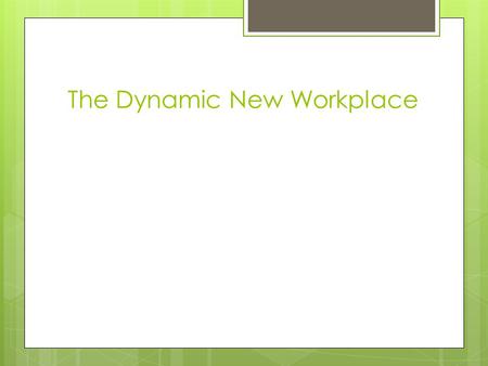 The Dynamic New Workplace