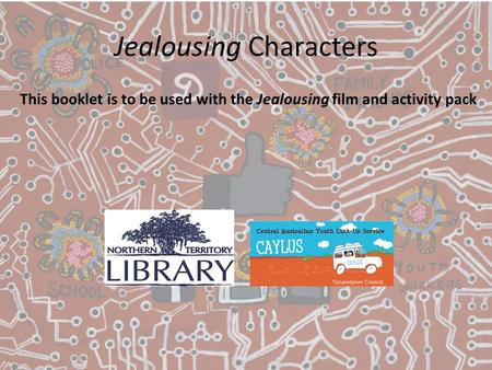 Jealousing Characters This booklet is to be used with the Jealousing film and activity pack.