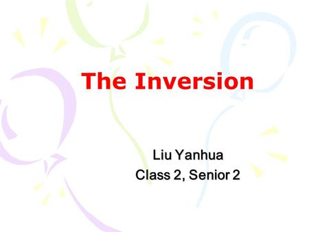 The Inversion Liu Yanhua Class 2, Senior 2. Revision 介词短语做地点状语放在句首，且谓语动词为 stand, sit, hang, lie, come, walk 等， 采用完全倒装语序。 Yao Ming stands beside Mcgrady.