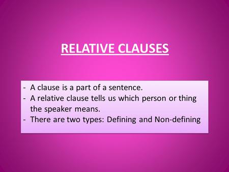 RELATIVE CLAUSES A clause is a part of a sentence.