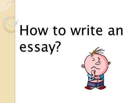 How to write an essay? TO PRACTICE IN WRITING AN ESSAY FOR THE ENGLISH STATE EXAMS The aim of the lesson: