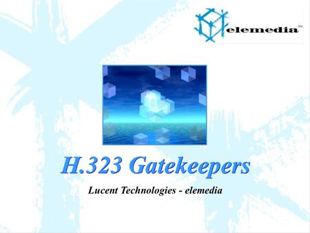 H.323 Gatekeepers Lucent Technologies - elemedia.