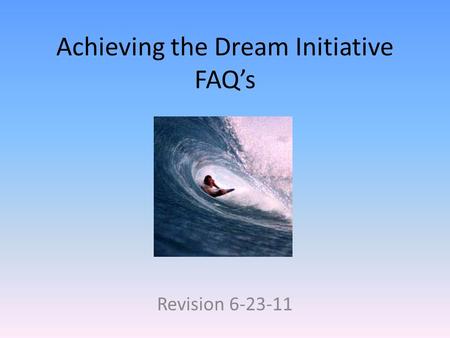Achieving the Dream Initiative FAQ’s Revision 6-23-11.